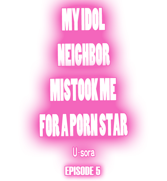 My Idol Neighbor Mistook Me for a Porn Star Chapter 5 - Page 1